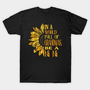 Sunflower- In the world full of Grandmas, be Ni Ni T-Shirt T-Shirt T-Shirt T-Shirt